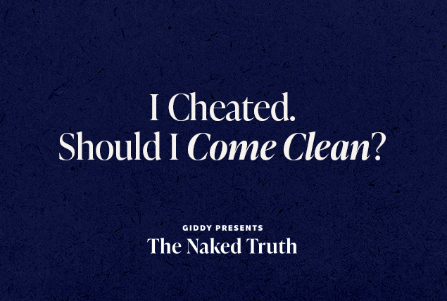 white letters saying "I Cheated. Should I Come Clean? Giddy Presents The Naked Truth" on dark navy background