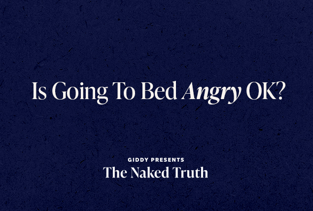 white letters saying "Is Going to Bed Angry Okay? Giddy Presents The Naked Truth" on a dark navy background