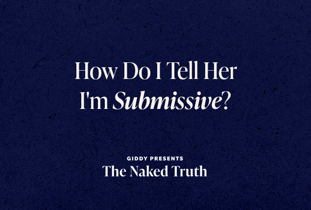 "How do I tell her I'm Submissive? Giddy presents the Naked Truth" in white letters on dark navy background