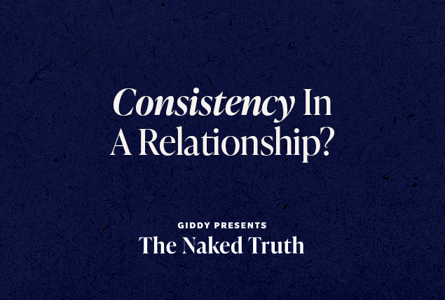 white letters saying "Consistency in a relationship? Giddy Presents the Naked Truth" on dark navy background