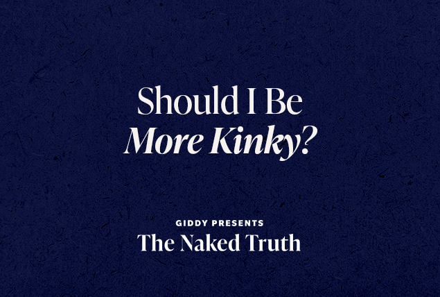 white letters saying "should I be more Kinky? Giddy presents the Naked Truth" on dark navy background