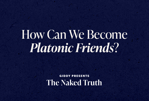 white letters saying "how can we become Platonic friends? Giddy presents The Naked Truth" on dark navy background