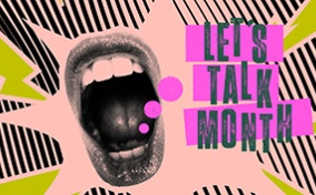 The words Lets Talk Month are coming from an open mouth with a pink and black background and yellow lightening bolts.